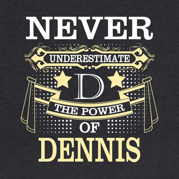 Dennis name shirt -  Never Underestimate Power Dennis by HayleyKylee